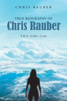 True Biography Of Chris Rauber: This Girl Can B0H47SJSBT Book Cover