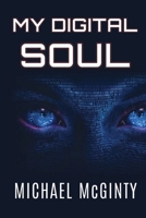 My Digital Soul : A Genre-Bending Hard Science Fiction/Mythological Horror Novel (LARGE PRINT) 0645481483 Book Cover