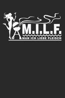 M.I.L.F. Man Ich Liebe Fleisch: Geschenkidee f�r K�che und Grill Fans ( 6x9 Zoll ca. DIN A5 120 Seiten Liniert) 1080772669 Book Cover