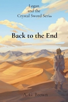 Back to the End (Logan and the Crystal Sword) 1067102604 Book Cover