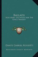 Ballads: Rose Mary, The White Ship, The King's Tragedy 1162960205 Book Cover