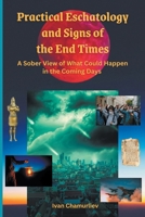 Practical Eschatology and Signs of the End times: A sober view of what could happen in the coming days B0CKY9VDV6 Book Cover