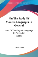 On The Study Of Modern Languages In General: And Of The English Language In Particular 1146471858 Book Cover