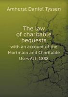 The Law of Charitable Bequests with an Account of the Mortmain and Charitable Uses ACT, 1888 5518671644 Book Cover