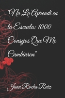 "No Lo Aprendí en la Escuela: 1000 Consejos Que Me Cambiaron" (Spanish Edition) B0FCD6MSMX Book Cover