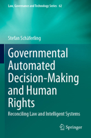 Governmental Automated Decision-Making and Human Rights: Reconciling Law and Intelligent Systems 3031481275 Book Cover
