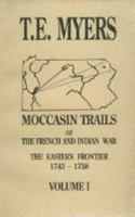 Moccasin Trails of the French and Indian War: The Eastern Frontier 1743-1758 087012532X Book Cover