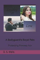 A Bodyguard's Royal Pain: Protecting Princess Ann 1544905319 Book Cover