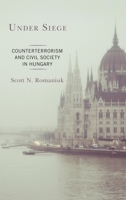 Under Siege: Counterterrorism and Civil Society in Hungary 1498599559 Book Cover