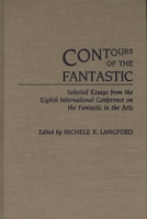 Contours of the Fantastic: Selected Essays from the Eighth International Conference on the Fantastic in the Arts (Contributions to the Study of Science Fiction and Fantasy) 0313266476 Book Cover