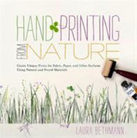 Hand Printing from Nature: Create Unique Prints for Fabric, Paper, and Other Surfaces Using Natural and Found Materials 1603425594 Book Cover