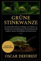 Grüne Stinkwanze: Ein umfassender Leitfaden zur Biologie, zum Verhalten, zur Ökologie und zur Bekämpfung der Grünen Stinkwanze für Landwirte, Gärtner, Naturliebhaber und Naturschützer. B0G3Y55Z88 Book Cover
