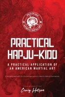 Practical HapJu-Kido: A Practical Application of an American Martial Art 1736076434 Book Cover