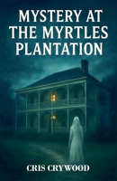 Mystery at the Myrtles Plantation (Haunted House Mysteries) B0FQH532F5 Book Cover
