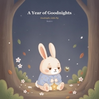 A Year of Goodnights: Ten Gentle Bedtime Stories to Help Little Ones Drift Off to Sleep (Goodnight, Little Pip) B0H6NY1FN5 Book Cover