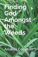 Finding God Amongst the Weeds 1099125030 Book Cover