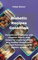 Diabetic Recipes Cookbook: The Ultimate Cookbook with complete step by step recipes for preparing dishes for a healthy lifestyle with easy and flawless meals for diabetic people 1802332030 Book Cover