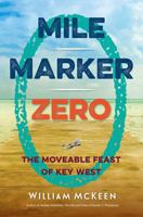 Mile Marker Zero: The Moveable Feast of Key West 0813062314 Book Cover