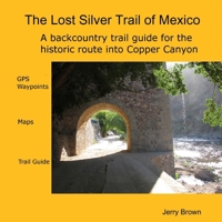 The Lost Silver Trail of Mexico 1435711726 Book Cover