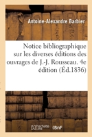 Notice bibliographique sur les diverses éditions des ouvrages de J.-J. Rousseau 2014104131 Book Cover