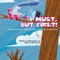 I Must, But First!: The Ballad of a Lollygagging Squirrel Named Gus 152340180X Book Cover