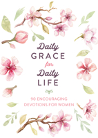 Daily Grace for Daily Life: 90 Encouraging Devotions for Women 1643525093 Book Cover