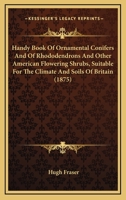 Handy Book of Ornamental Conifers and of Rhododendrons and Other American Flowering Shrubs 1018930965 Book Cover