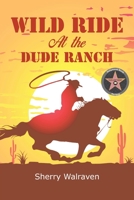 Wild Ride At the Dude Ranch 1643146661 Book Cover