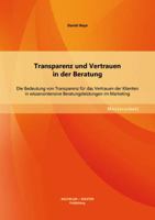 Transparenz und Vertrauen in der Beratung. Die Bedeutung von Transparenz f�r das Vertrauen der Klienten in wissensintensive Beratungsleistungen im Marketing 3955494764 Book Cover