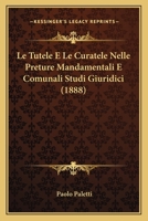 Le Tutele E Le Curatele Nelle Preture Mandamentali E Comunali 1286234964 Book Cover