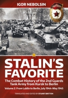 Stalin's Favorite: The Combat History of the 2nd Guards Tank Army from Kursk to Berlin Volume 2: From Lublin to Berlin July 1944-May 1945 1915113075 Book Cover