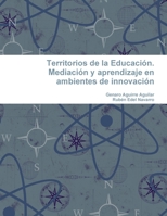 Territorios de La Educacion. Mediacion y Aprendizaje En Ambientes de Innovacion 1291535837 Book Cover