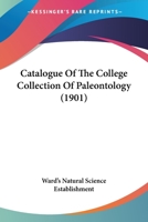 Catalogue Of The College Collection Of Paleontology 1166454428 Book Cover