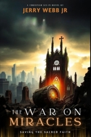 The War in Miracles: Saving the Sacred Faith (The War on Miracles) B0F4X1LLGM Book Cover