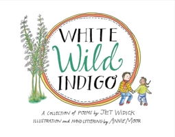 White Wild Indigo: An Illustrated Collection of Poems for Children 1543911188 Book Cover