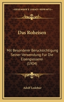 Das Roheisen: Mit Besonderer Berucksichtigung Seiner Verwendung Fur Die Eisengiesserei (1904) 1168044383 Book Cover