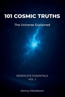 101 Cosmic Truths: The Universe Explained: Astronomy, Space, and Astrophysics Facts Made Simple (Nerdicate Essentials) B0FRG5CH34 Book Cover
