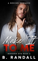 Make It To Me: A Boxing Romance B0C12DCTLP Book Cover