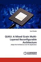 Quku: A Mixed Grain Multi-Layered Reconfigurable Architecture 3838317424 Book Cover