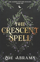 The Crescent Spell: The Alehem Witches Duology Book One B0B8BRL3DK Book Cover