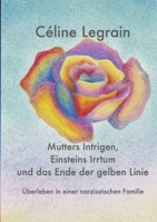 Mutters Intrigen, Einsteins Irrtum und das Ende der gelben Linie: Überleben in einer narzisstischen Familie (German Edition) 3347661087 Book Cover
