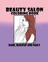Beauty Salon Coloring Book Hair, Makeup and Nails 1523306483 Book Cover