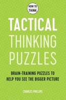 How to Think: Tactical Thinking Puzzles: 50 Brain-Training Puzzles to Help You See the Big Picture 178739784X Book Cover