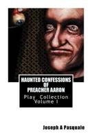 HAUNTED CONFESSIONS OF PREACHER AARON Play Collection Volume I 1978379188 Book Cover