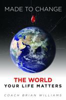 Made to Change the World: Your Life Matters 0985695358 Book Cover