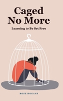 Caged No More: Learning to Be Set Free 1685264018 Book Cover