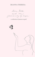 Love, Loss, and the Possibility of Hope: a collection of poems on grief B0CVMYYT1J Book Cover