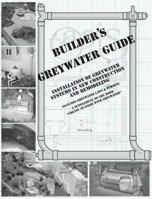 Builder's Greywater Guide: Installation of Greywater Systems in New Construction & Remodeling; A Supplement to the Book "Create an Oasis With Greywater" 0964343320 Book Cover