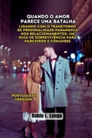 Quando o Amor Parece uma Batalha: Lidando com o Transtorno de Personalidade Paranoica nos Relacionamentos: Um Guia de Sobrevivência para Parceiros e Cônjuges (Portuguese Edition) B0FKZVM7F9 Book Cover
