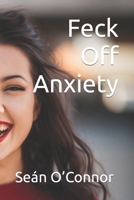 Feck Off Anxiety B0CJLR236R Book Cover